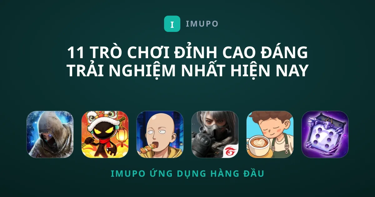 11 Trò Chơi Đỉnh Cao Đáng Trải Nghiệm Nhất Hiện Nay