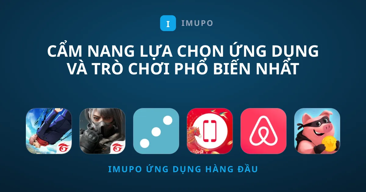 Cẩm Nang Lựa Chọn Ứng Dụng Và Trò Chơi Phổ Biến Nhất